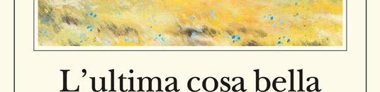 L’ultima cosa bella sulla faccia della terra
