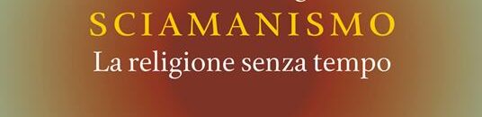 Sciamanismo. La religione senza tempo