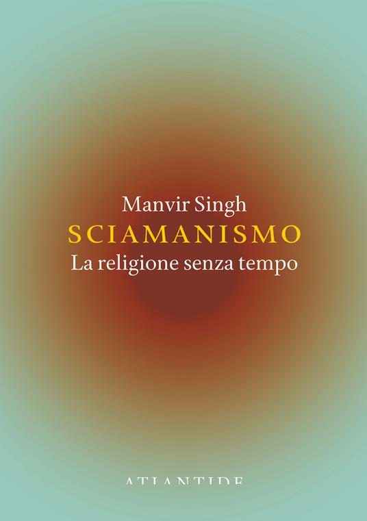 Sciamanismo. La religione senza tempo